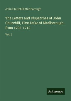 Cover The Letters and Dispatches of John Churchill, First Duke of Marlborough, from 1702-1712