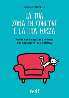 La tua zona di comfort è la tua forza. Perché non è necessario rischiare per raggiungere i tuoi obiettivi - Rambert, Catherine La tua zona di comfort è la tua forza. Perché non è necessario rischiare per raggiungere i tuoi obiettivi - Rambert, Catherine