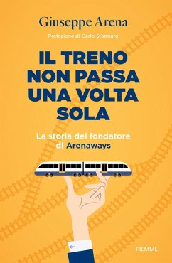Il treno non passa una volta sola. La storia del fondatore di Arenaways - Arena, Giuseppe