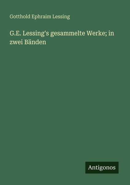 G.E. Lessing's gesammelte Werke; in zwei Bänden