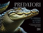 Predatori. Gli animali più letali del mondo