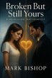 Broken But Still Yours: Scars of a Love... - Bild 1