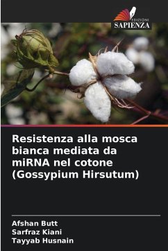 Resistenza alla mosca bianca mediata da miRNA nel cotone (Gossypium Hirsutum) - Butt, Afshan; Kiani, Sarfraz; Husnain, Tayyab