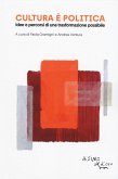 Cultura è politica. Idee e pecorsi di una trasformazione possibile