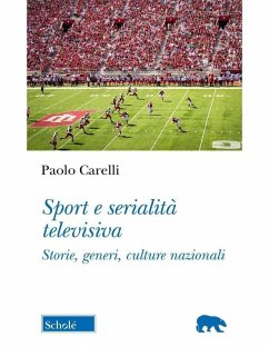Sport e serialità televisiva. Storie, generi, culture nazionali - Carelli, Paolo Sport e serialità televisiva. Storie, generi, culture nazionali - Carelli, Paolo