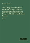 The History and Antiquities of Brentford, Ealing, & Chiswick, Interspersed with Biographical Notices of Illustrious and Eminent Persons