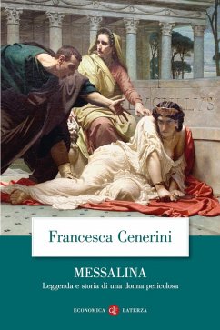 Messalina. Leggenda e storia di una donna pericolosa - Cenerini, Francesca