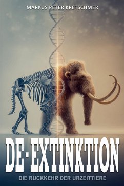 De-Extinktion - Die Rückkehr der Urzeittiere - Kretschmer, Markus Peter