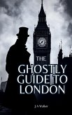 The Ghostly Guide to London