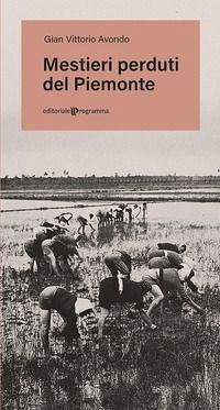 Mestieri perduti del Piemonte - Avondo, Gian Vittorio Mestieri perduti del Piemonte - Avondo, Gian Vittorio