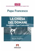La Chiesa del domani. Intervista a Papa Francesco La Chiesa del domani. Intervista a Papa Francesco