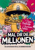 Mal dir die Millionen - Das lustige Malbuch für alle, die chronisch pleite sind