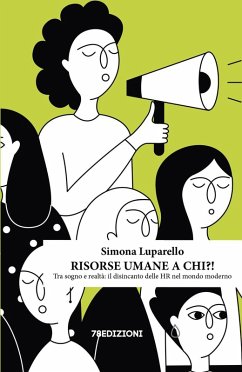 Risorse umane a chi?! Tra sogno e realtà: il disincanto delle HR nel mondo moderno - Luparello, Simona