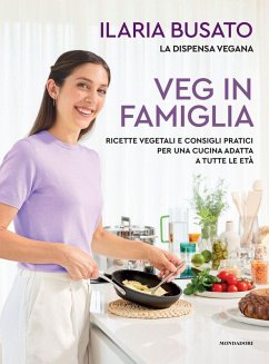 Veg in famiglia. Ricette vegetali e consigli pratici per una cucina adatta a tutte le età - Busato, Ilaria
