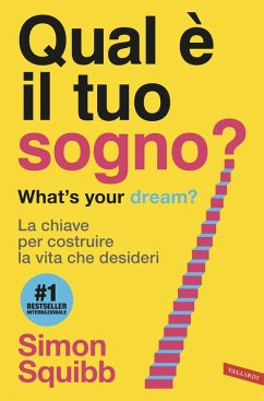 Qual è il tuo sogno? What's your dream? La chiave per costruire la vita che desideri - Squibb, Simon