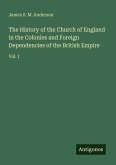 The History of the Church of England in the Colonies and Foreign Dependencies of the British Empire