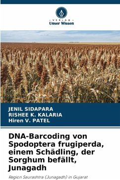 DNA-Barcoding von Spodoptera frugiperda, einem Schädling, der Sorghum befällt, Junagadh - SIDAPARA, JENIL;Kalaria, Rishee K.;Patel, Hiren V.