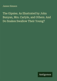 The Gipsies. As Illustrated by John Bunyan, Mrs. Carlyle, and Others. And Do Snakes Swallow Their Young? - Simson, James