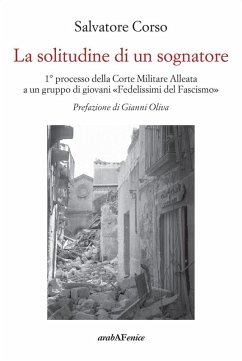 Cover La solitudine di un sognatore. Primo processo della Corte Militare Alleata a un gruppo di 'Fedelissimi del Fascismo'