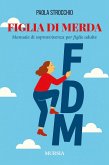 Figlia di merda. Manuale di sopravvivenza per figlie adulte