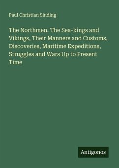 Cover The Northmen. The Sea-kings and Vikings, Their Manners and Customs, Discoveries, Maritime Expeditions, Struggles and Wars Up to Present Time