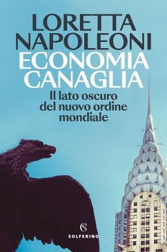 Economia canaglia. Il lato oscuro del nuovo ordine mondiale - Napoleoni, Loretta