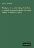Catalogue of an Interesting Collection of United States and Foreign Coins and Medals, Numismatic Works