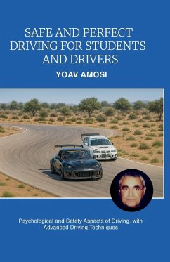 Safe and Perfect Driving for Students and Drivers, Psychological and Safety Aspects of Driving, with Advanced Driving Techniques - Amosi, Yoav Safe and Perfect Driving for Students and Drivers, Psychological and Safety Aspects of Driving, with Advanced Driving Techniques - Amosi, Yoav