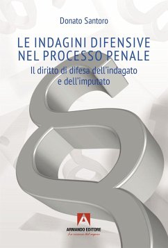 Cover Le indagini difensive nel processo penale. Il diritto di difesa dell'indagato e dell'imputato