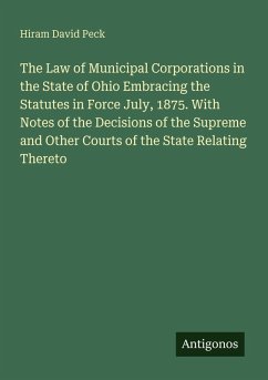 Cover The Law of Municipal Corporations in the State of Ohio Embracing the Statutes in Force July, 1875. With Notes of the Decisions of the Supreme and Other Courts of the State Relating Thereto