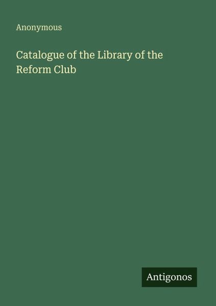 Catalogue of the Library of the Reform Club Catalogue of the Library of the Reform Club