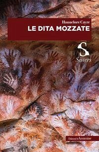 Le dita mozzate - Cayre, Hannelore Le dita mozzate - Cayre, Hannelore