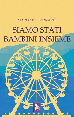 Siamo stati bambini insieme - Bernardi, Marco P. L. Siamo stati bambini insieme - Bernardi, Marco P. L.