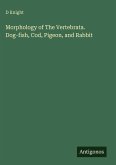Morphology of The Vertebrata. Dog-fish, Cod, Pigeon, and Rabbit