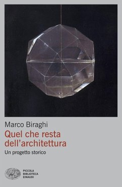 Quel che resta dell'architettura. Un progetto storico - Biraghi, Marco