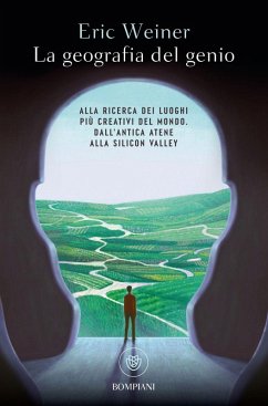 La geografia del genio. Alla ricerca dei luoghi più creativi del mondo, dall'antica Atene alla Silicon Valley - Weiner, Eric La geografia del genio. Alla ricerca dei luoghi più creativi del mondo, dall'antica Atene alla Silicon Valley - Weiner, Eric