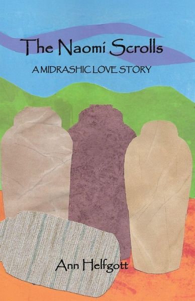 The Naomi Scrolls, A Midrashic Love Story The Naomi Scrolls, A Midrashic Love Story