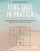Feng Shui in pratica. Soluzioni semplici per creare armonia, ordine e salute nei tuoi spazi