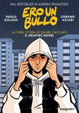 Ero un bullo. La vera storia di Daniel Zaccaro. Il graphic novel Ero un bullo. La vera storia di Daniel Zaccaro. Il graphic novel