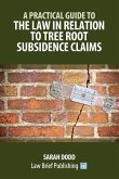 A Practical Guide to the Law in Relation to Tree Root Subsidence Claims