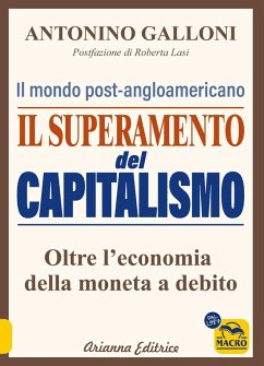 Il superamento del capitalismo. Il mondo post-angloamericano. Oltre l'economia della moneta a debito - Galloni, Antonino