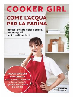 Come l'acqua per la farina. Ricette lievitate dolci e salate, basi e segreti per impasti perfetti. Nuova edizione aggiornata - Cooker Girl Come l'acqua per la farina. Ricette lievitate dolci e salate, basi e segreti per impasti perfetti. Nuova edizione aggiornata - Cooker Girl