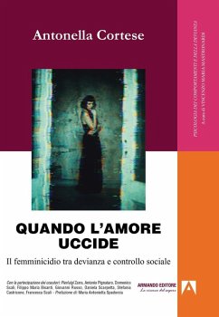 Quando l'amore uccide. Il femminicidio tra devianza e controllo sociale - Cortese, Antonella