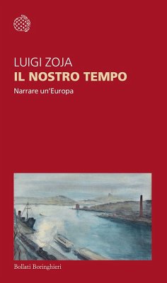 Il nostro tempo. Narrare un'Europa - Zoja, Luigi
