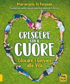 Crescere con il cuore. Educare i giovani alla vita - Di Pasquale, Mariangela