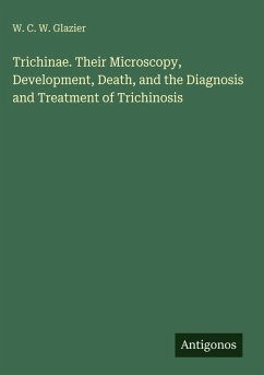 Cover Trichinae. Their Microscopy, Development, Death, and the Diagnosis and Treatment of Trichinosis