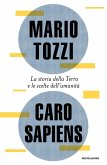 Caro Sapiens. La storia della Terra e le scelte dell'umanità Caro Sapiens. La storia della Terra e le scelte dell'umanità