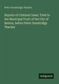 Reports of Criminal Cases, Tried in the Municipal Court of the City of Boston, before Peter Oxenbridge Thacher