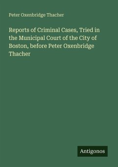 Cover Reports of Criminal Cases, Tried in the Municipal Court of the City of Boston, before Peter Oxenbridge Thacher