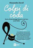 Colpi di coda. Storie di personaggi famosi e dei loro amici felini